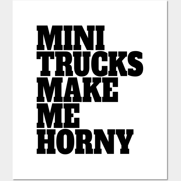 Mini Trucks Make Me Horny Wall Art by QCult